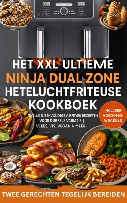 Het XXL Ultieme Ninja Dual Zone Heteluchtfriteuse Kookboek, Madame Gelato - Ebook - 9789403807348