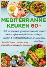MEDITERRANE KEUKEN 60+ 200 eenvoudige & gezonde recepten voor senioren(Een liefdevol cadeau voor gezondheidsbewuste senioren ) - Robinia Leckerstein - 9789403807416