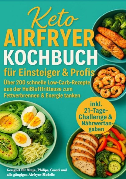 Keto Airfryer Kochbuch für Einsteiger & Profis: Über 200 schnelle Low-Carb-Rezepte aus der Heißluftfritteuse zum Fettverbrennen & Energie tanken, Sophie Leclerc - Paperback - 9789403807966
