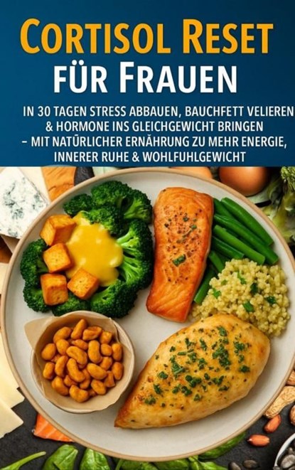 Cortisol Reset für Frauen: In 30 Tagen Stress abbauen, Bauchfett verlieren & Hormone ins Gleichgewicht bringen, Marie Leckerbissen - Ebook - 9789403808093