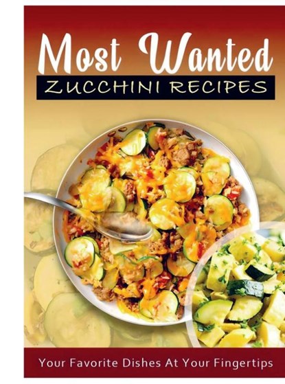 Most Wanted Zucchini Recipes, Jatin Agrawal - Paperback - 9789403811307