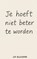 JE HOEFT NIET BETER TE WORDEN, Jip Blijleven - Paperback - 9789403811864