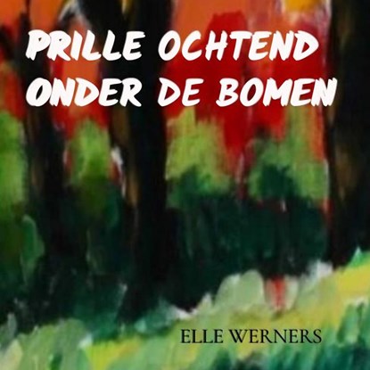 PRILLE OCHTEND ONDER DE BOMEN, ELLE WERNERS - Paperback - 9789403812120