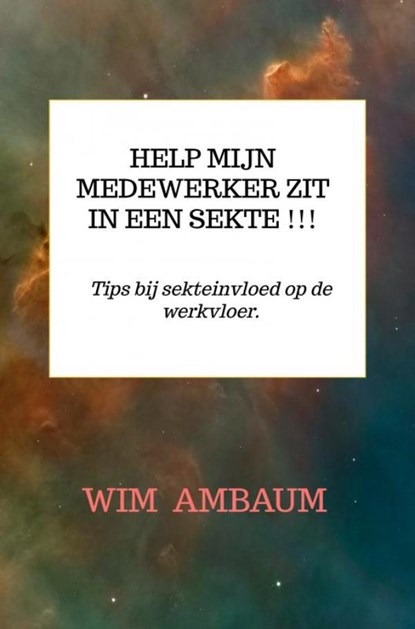 Help mijn medewerker zit in een sekte !!!, Wim Ambaum - Paperback - 9789403812274