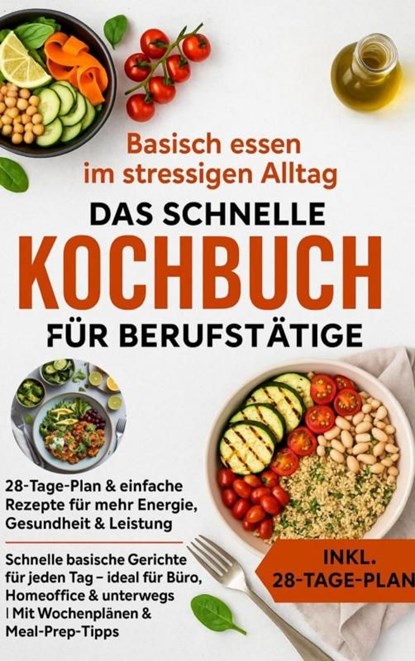 Basisch essen im stressigen Alltag – Das schnelle Kochbuch für Berufstätige, Julia RecipeMaster - Ebook - 9789403813622