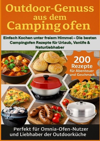 Outdoor Genüsse aus dem Campingofen: -Perfekt für Omnia-Ofen-Nutzer und Liebhaber der Outdoorküche, Julia RecipeMaster - Ebook - 9789403813714