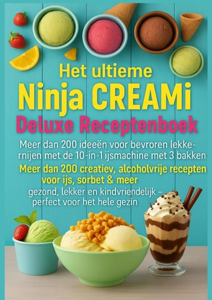 Het ultieme Ninja CREAMi Deluxe Receptenboek – meer dan 200 ideeën voor bevroren lekkernijen met de 10-in-1 ijsmachine met 3 bakken, Marie Leckerbissen - Paperback - 9789403813813