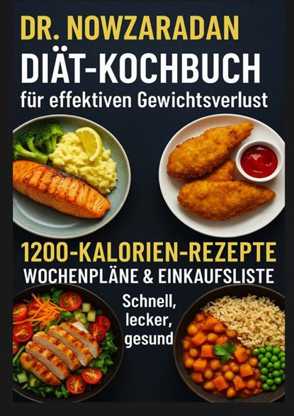 Dr. Nowzaradans Diät-Kochbuch für effektiven Gewichtsverlust: 1200-Kalorien-Rezepte, Wochenpläne & Einkaufsliste – schnell, lecker, gesund, Ella Feldgrill - Paperback - 9789403814094