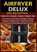 Airfryer Deluxe: 300 recepten voor de COSORI Turbo Tower Pro – het heteluchtfriteuse met dubbele kamer en DualBlaze-technologie, keramische coating, Frida Kochlust - Paperback - 9789403814308