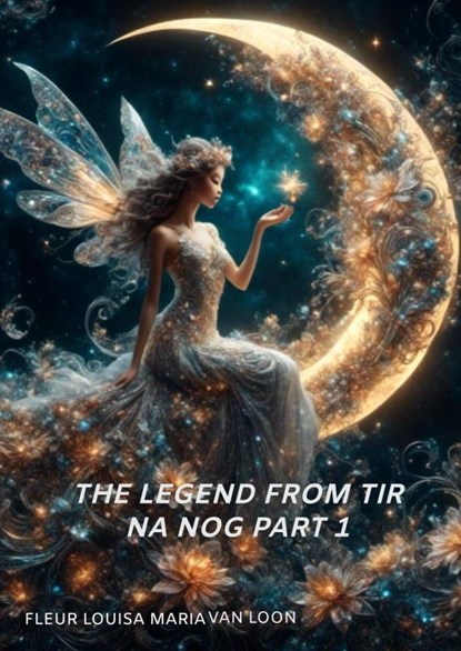 The legend from Tir Na Nog part 1, Fleur Louisa Maria van Loon - Paperback - 9789403814568