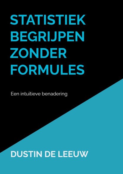 Statistiek begrijpen zonder formules, Dustin de Leeuw - Paperback - 9789403817217