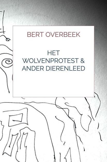 Het Wolvenprotest & Ander Dierenleed, Bert Overbeek - Paperback - 9789403817415