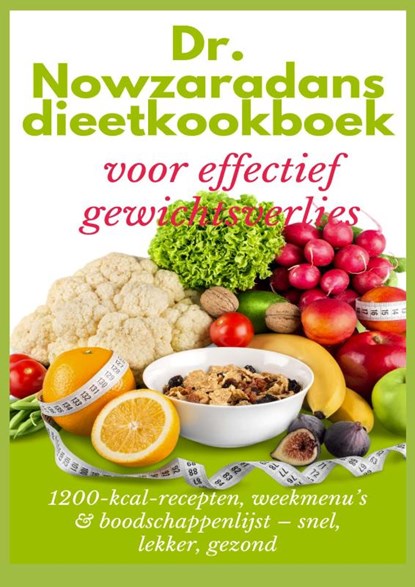 Dr. Nowzaradans dieetkookboek voor effectief gewichtsverlies: 1200-kcal-recepten, weekmenu’s & boodschappenlijst – snel, lekker, gezond, Ella Feldgrill - Paperback - 9789403823645