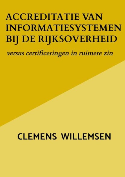 Accreditatie van informatiesystemen bij de rijksoverheid, Clemens Willemsen - Paperback - 9789403827179