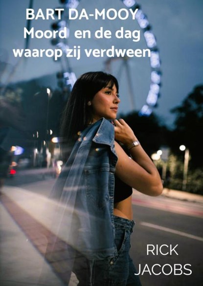 Bart Da-Mooy Moord en de dag waarop zij verdween, Rick Jacobs - Paperback - 9789403837154