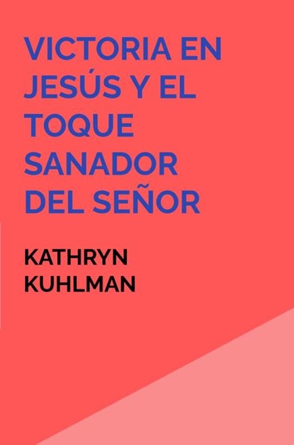 Victoria en Jesús y El toque sanador del Señor, Kathryn Kuhlman - Ebook - 9789403848891