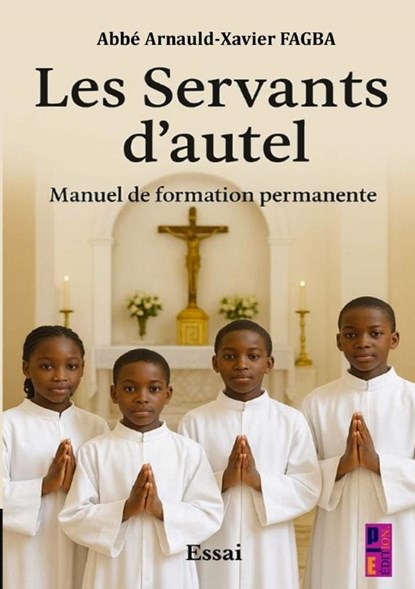 Les Servants d’autel. Manuel de formation permanente, Abbé Arnauld- Xavier FAGBA - Paperback - 9789403851303