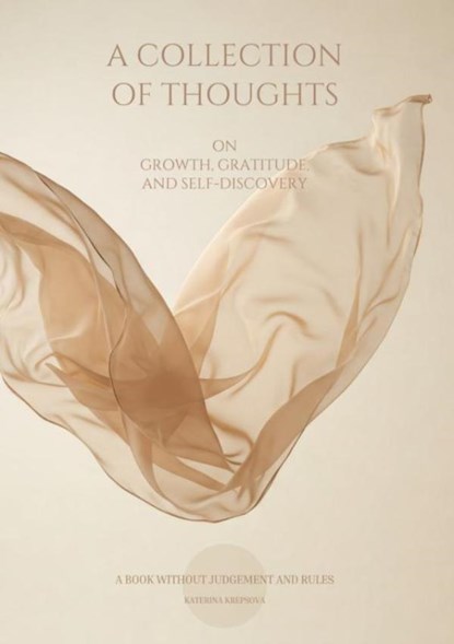 A COLLECTION OF THOUGHTS ON GROWTH, GRATITUDE, AND SELF-DISCOVERY, Kateřina Krepsová - Paperback - 9789403851334