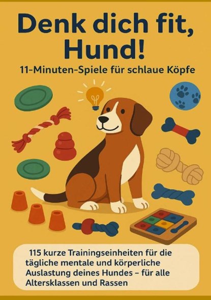 Denk dich fit, Hund! – 11-Minuten-Spiele für schlaue Köpfe (Ein liebevolles Geschenk für Familien, Senior:innen & Hundeliebhaber:innen), Mara Fellherz - Paperback - 9789403852324