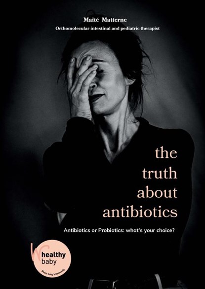 the truth about antibiotics, Maïté Matterne - Paperback - 9789403860312