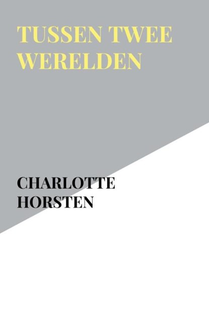 Tussen Twee Werelden, Charlotte Horsten - Paperback - 9789403860596