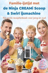 Familie-ijstijd met de Ninja CREAMi Scoop & Swirl ijsmachine – Het grote receptenboek voor jong en oud - Leni Vanille - 9789403862859