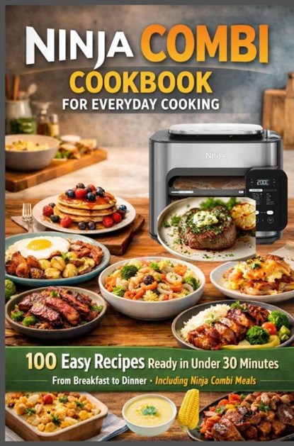 Ninja Combi Cookbook for Everyday Cooking 100 Easy Recipes Ready in Under 30 Minutes – From Breakfast to Dinner · Including Ninja Combi Meals, Emily Combi Cookbook - Paperback - 9789403863429