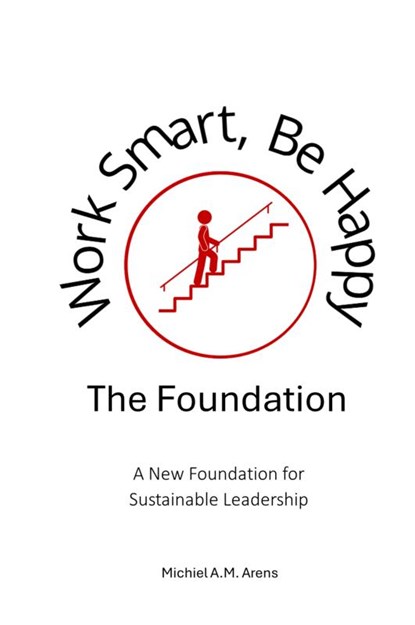Work Smart, Be Happy; The Foundation, Michiel Arens - Gebonden - 9789403866611