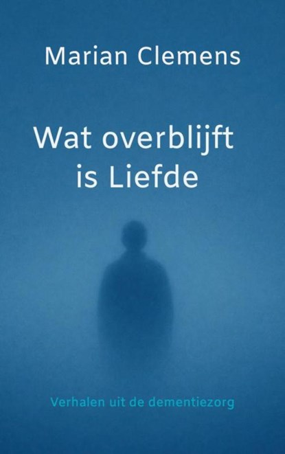 Wat overblijft is Liefde, Marian Clemens - Paperback - 9789403870465