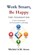 Work Smart, Be Happy; The Foundation, Michiel Arens - Paperback - 9789403873909