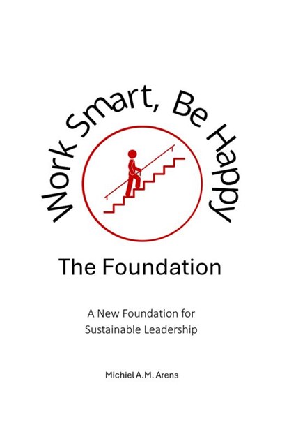 Work Smart, Be Happy; The Foundation, Michiel Arens - Paperback - 9789403873909