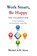 Work Smart, Be Happy; The Foundation, Michiel Arens - Paperback - 9789403873909