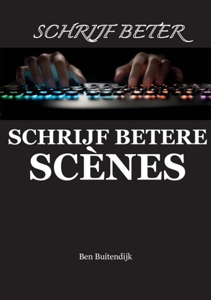 Schrijf betere scènes, B. Buitendijk - Paperback - 9789403880662