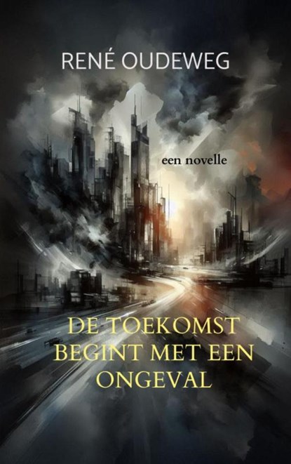 De Toekomst begint met een Ongeval, René Oudeweg - Paperback - 9789403881171