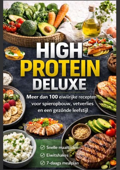 High Protein Deluxe – Meer dan 100 eiwitrijke recepten voor spieropbouw, vetverlies en een gezonde leefstijl, Emily Carter - Paperback - 9789403884721
