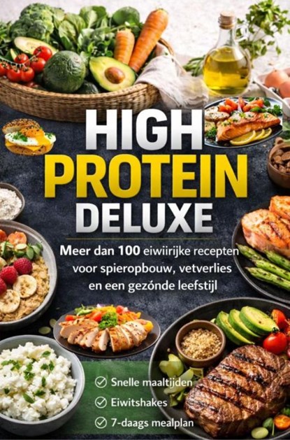 High Protein Deluxe – Meer dan 100 eiwitrijke recepten voor spieropbouw, vetverlies en een gezonde leefstijl, Emily Emily Eiweißer - Ebook - 9789403884769