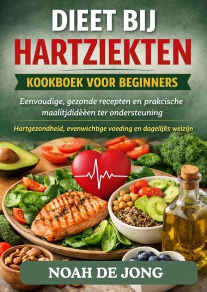DIEET BIJ HARTZIEKTEN KOOKBOEK VOOR BEGINNERS, Noah De JONG - Paperback - 9789403885568