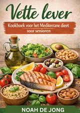 Vette lever Kookboek voor het Mediterrane dieet voor senioren - Noah De JONG - 9789403887913