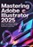 MASTERING ADOBE ILLUSTRATOR 2025, Briar Hollis - Paperback - 9789403888156