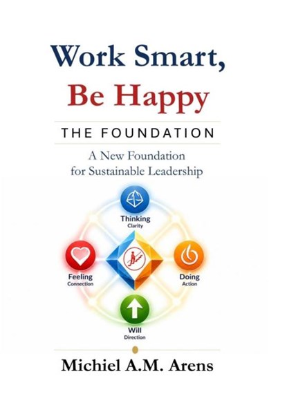 Work Smart, Be Happy; The Foundation, Michiel Arens - Ebook - 9789403888903