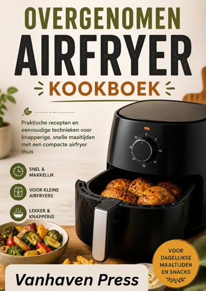 OVERGENOMEN AIRFRYER KOOKBOEK, VanHaven Press - Paperback - 9789403892191