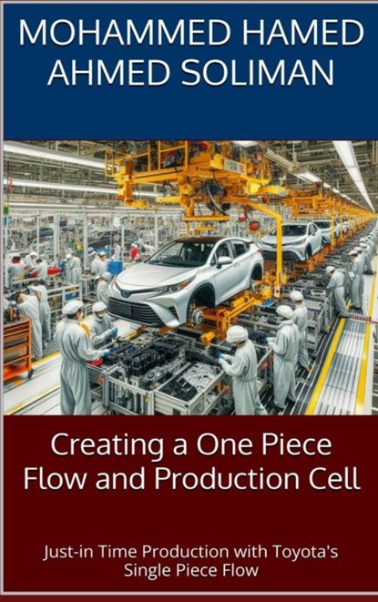 Creating a One Piece Flow and Production Cell, Mohammed Hamed Ahmed Soliman - Paperback - 9789403909912