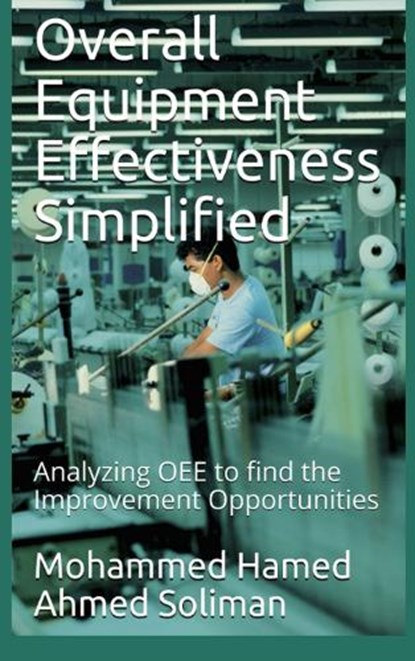 Overall Equipment Effectiveness Simplified, Mohammed Hamed Ahmed Soliman - Paperback - 9789403910246