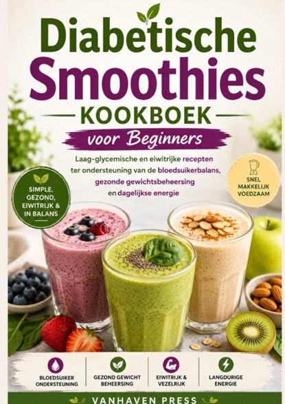 Diabetische Smoothies Kookboek voor Beginners, Vanhaven Press - Paperback - 9789403910963