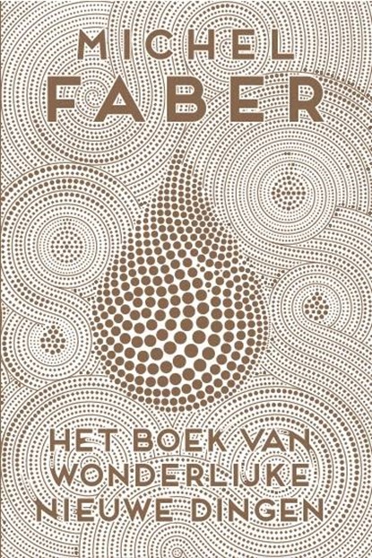 Het boek van wonderlijke nieuwe dingen, Michel Faber - Paperback - 9789460012990