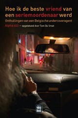 Hoe ik de beste vriend van een seriemoordenaar werd - Tom De Smet ; Alpha 022 - 9789460015274
