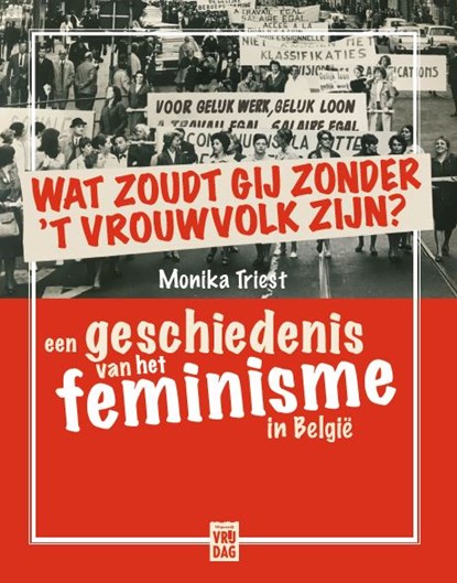 Wat zoudt gij zonder 't vrouwvolk zijn?, Monika Triest - Paperback - 9789460016295