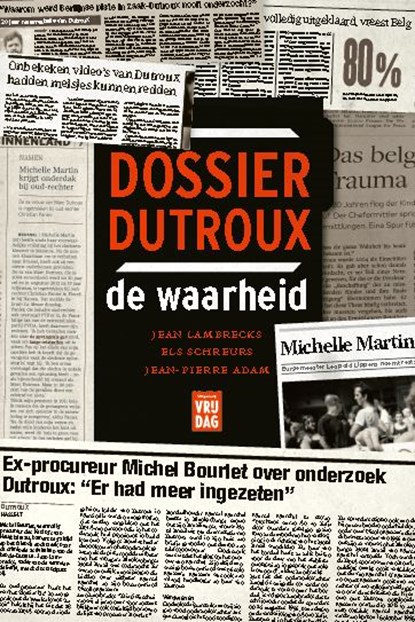 Dossier Dutroux, de waarheid, Jean Lambrecks ; Els Schreurs ; Jean-Pierre Adam - Paperback - 9789460018923