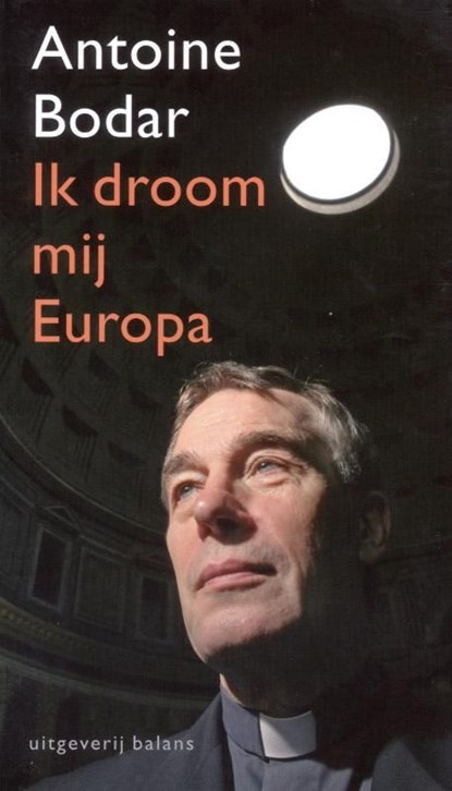 Ik droom mij Europa, Antoine Bodar - Ebook - 9789460030314
