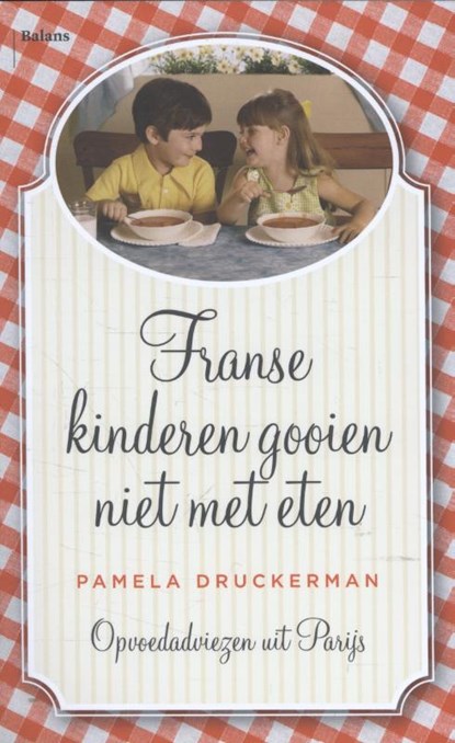 Franse kinderen gooien niet met eten, Pamela Druckerman - Paperback - 9789460031090